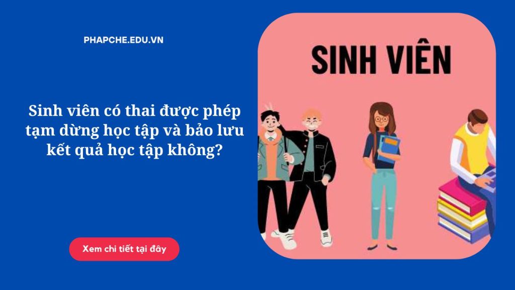 Sinh viên có thai được phép tạm dừng học tập và bảo lưu kết quả học tập không?