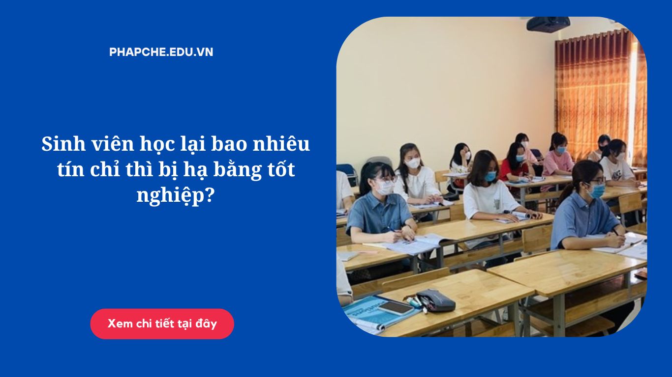 Sinh viên học lại bao nhiêu tín chỉ thì bị hạ bằng tốt nghiệp?