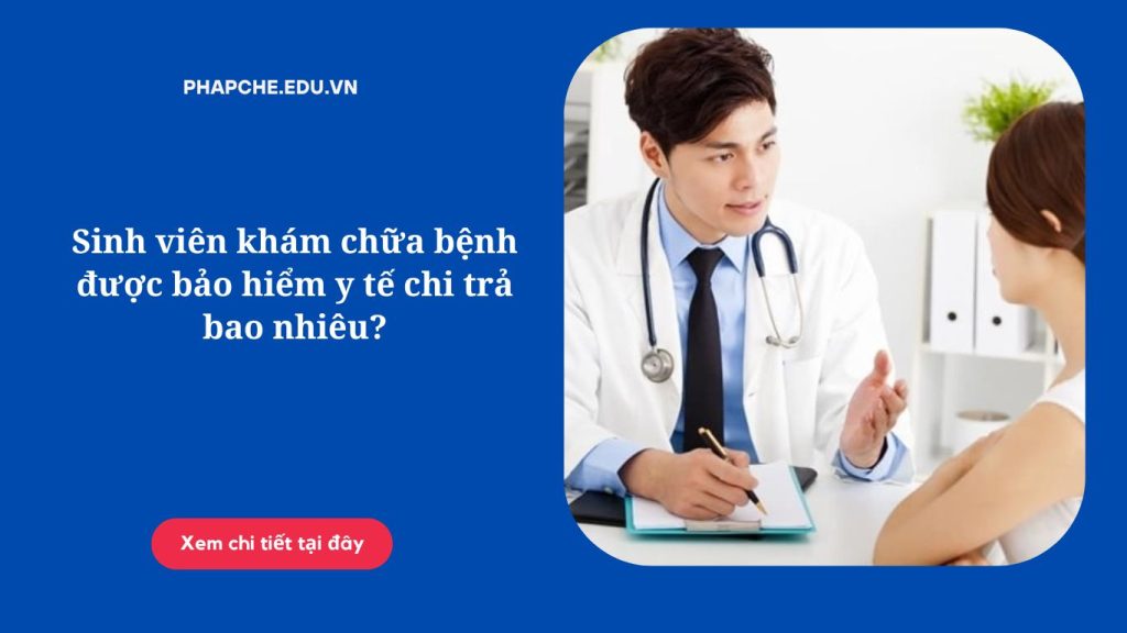 Sinh viên khám chữa bệnh được bảo hiểm y tế chi trả bao nhiêu?