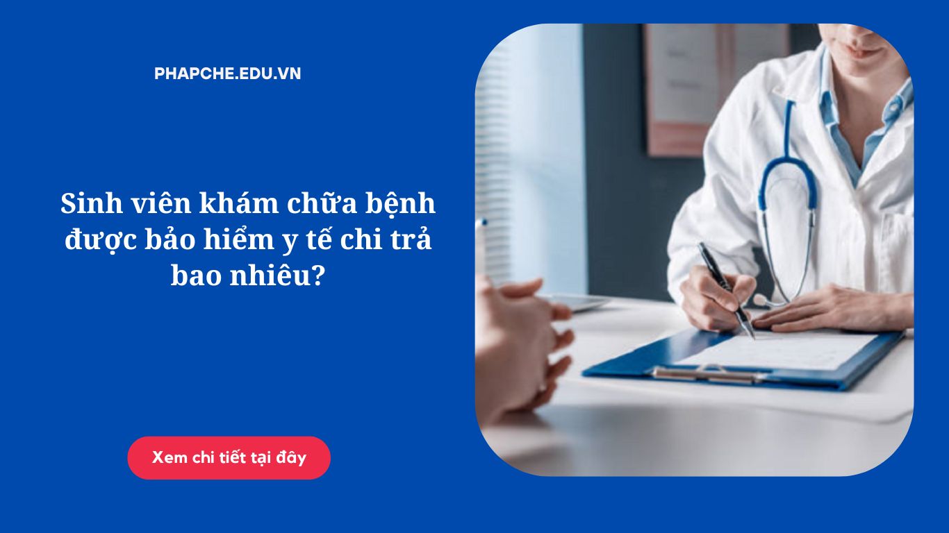 Sinh viên khám chữa bệnh được bảo hiểm y tế chi trả bao nhiêu?