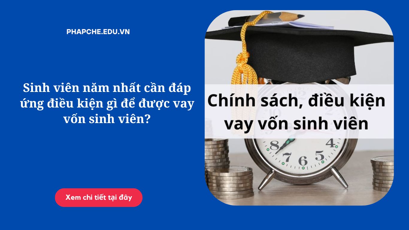 Sinh viên năm nhất cần đáp ứng điều kiện gì để được vay vốn sinh viên?