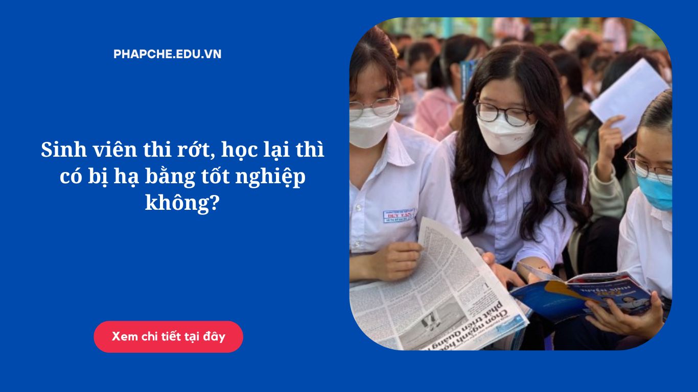 Sinh viên thi rớt, học lại thì có bị hạ bằng tốt nghiệp không?