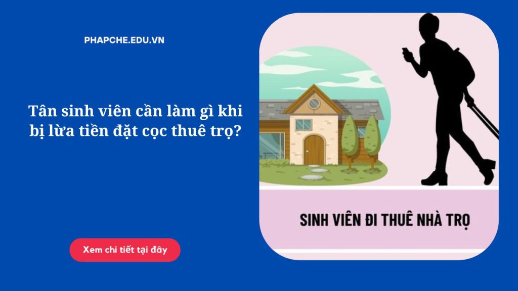 Tân sinh viên cần làm gì khi bị lừa tiền đặt cọc thuê trọ?