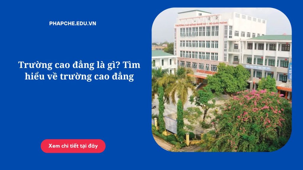 Trường cao đẳng là gì? Tìm hiểu về trường cao đẳng