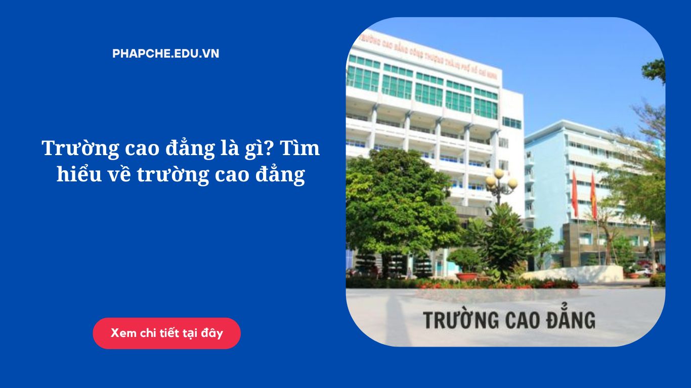 Trường cao đẳng là gì? Tìm hiểu về trường cao đẳng