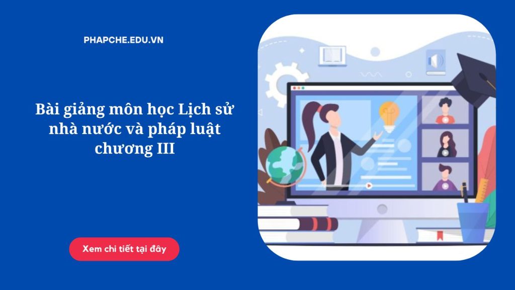 Bài giảng môn học Lịch sử nhà nước và pháp luật chương III