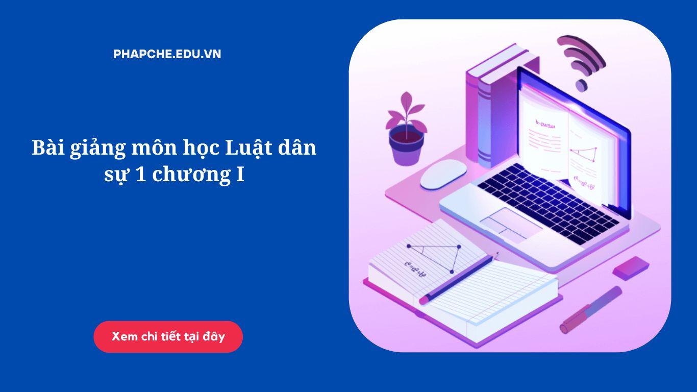 Bài giảng môn học Luật dân sự 1 chương I