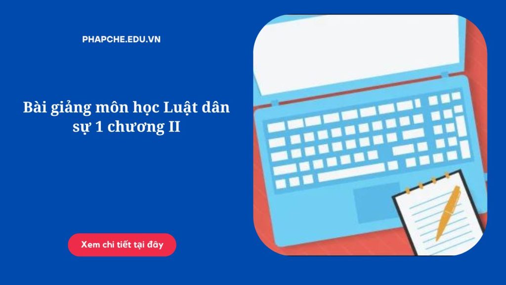 Bài giảng môn học Luật dân sự 1 chương II