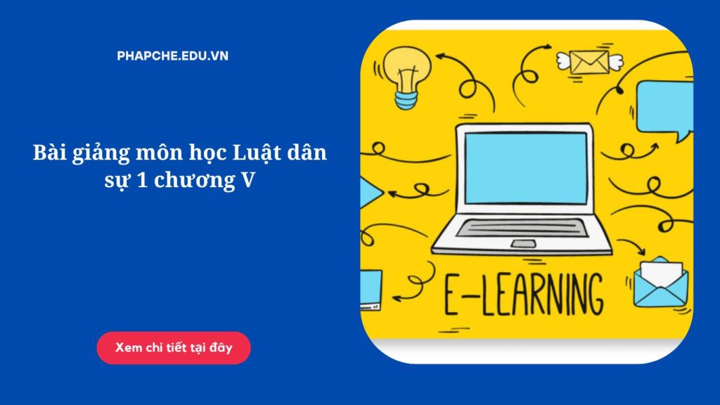 Bài giảng môn học Luật dân sự 1 chương V