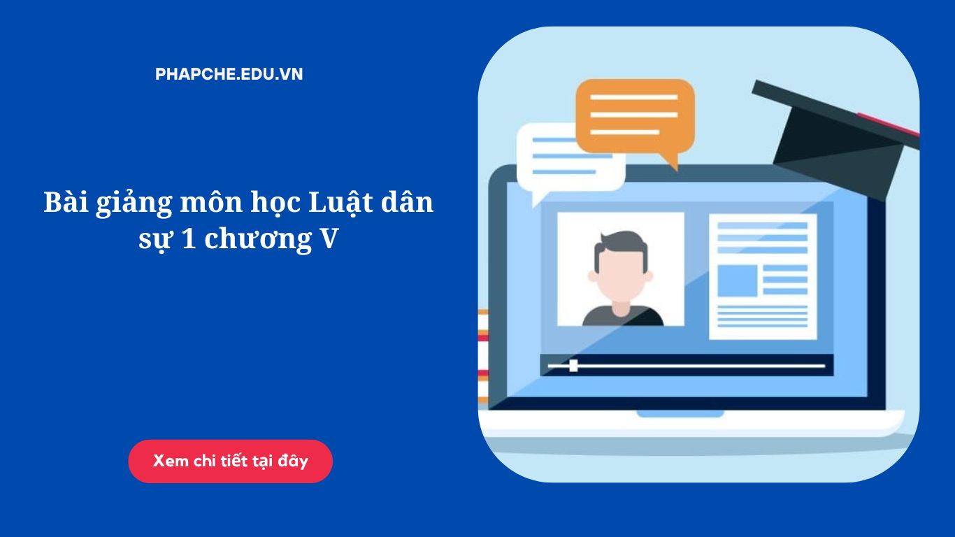 Bài giảng môn học Luật dân sự 1 chương V