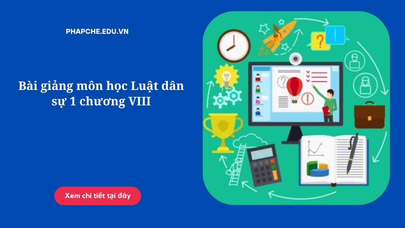 Bài giảng môn học Luật dân sự 1 chương VIII