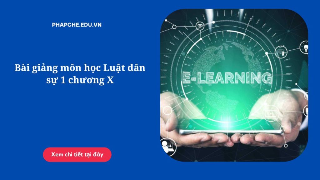 Bài giảng môn học Luật dân sự 1 chương X