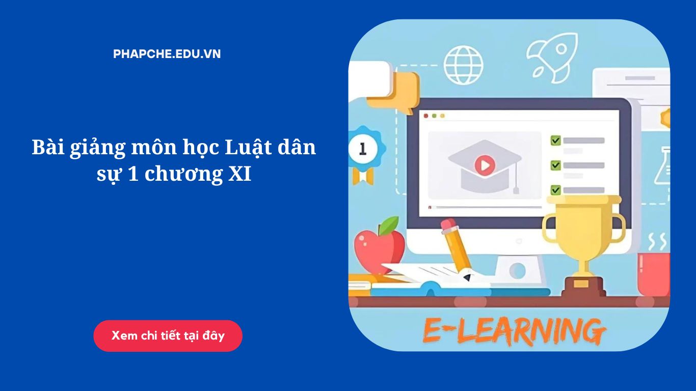 Bài giảng môn học Luật dân sự 1 chương XI