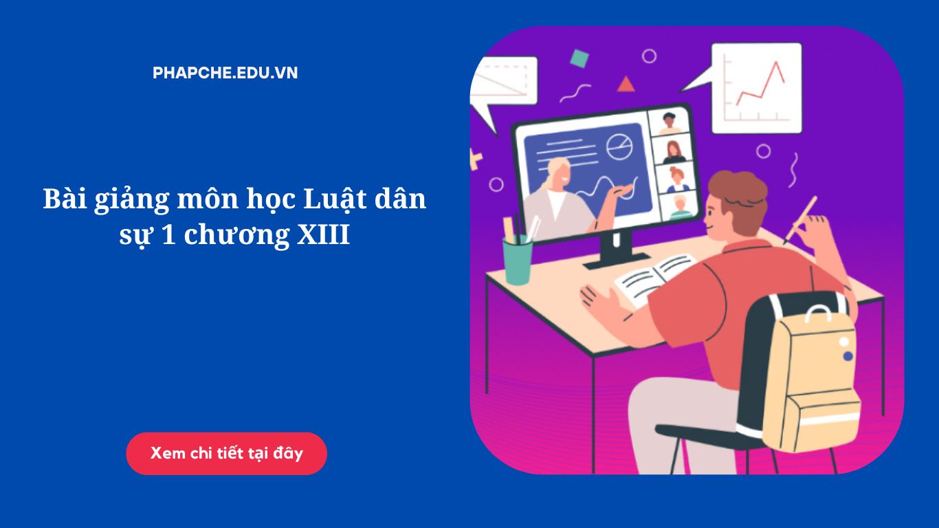 Bài giảng môn học Luật dân sự 1 chương XIII