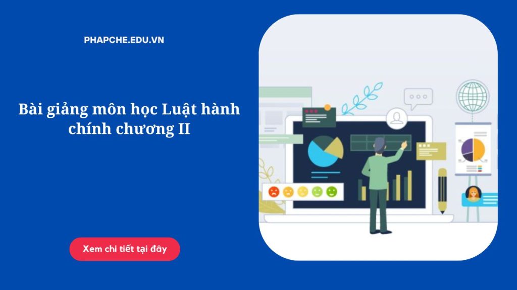 Bài giảng môn học Luật hành chính chương II