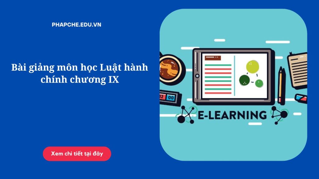 Bài giảng môn học Luật hành chính chương IX