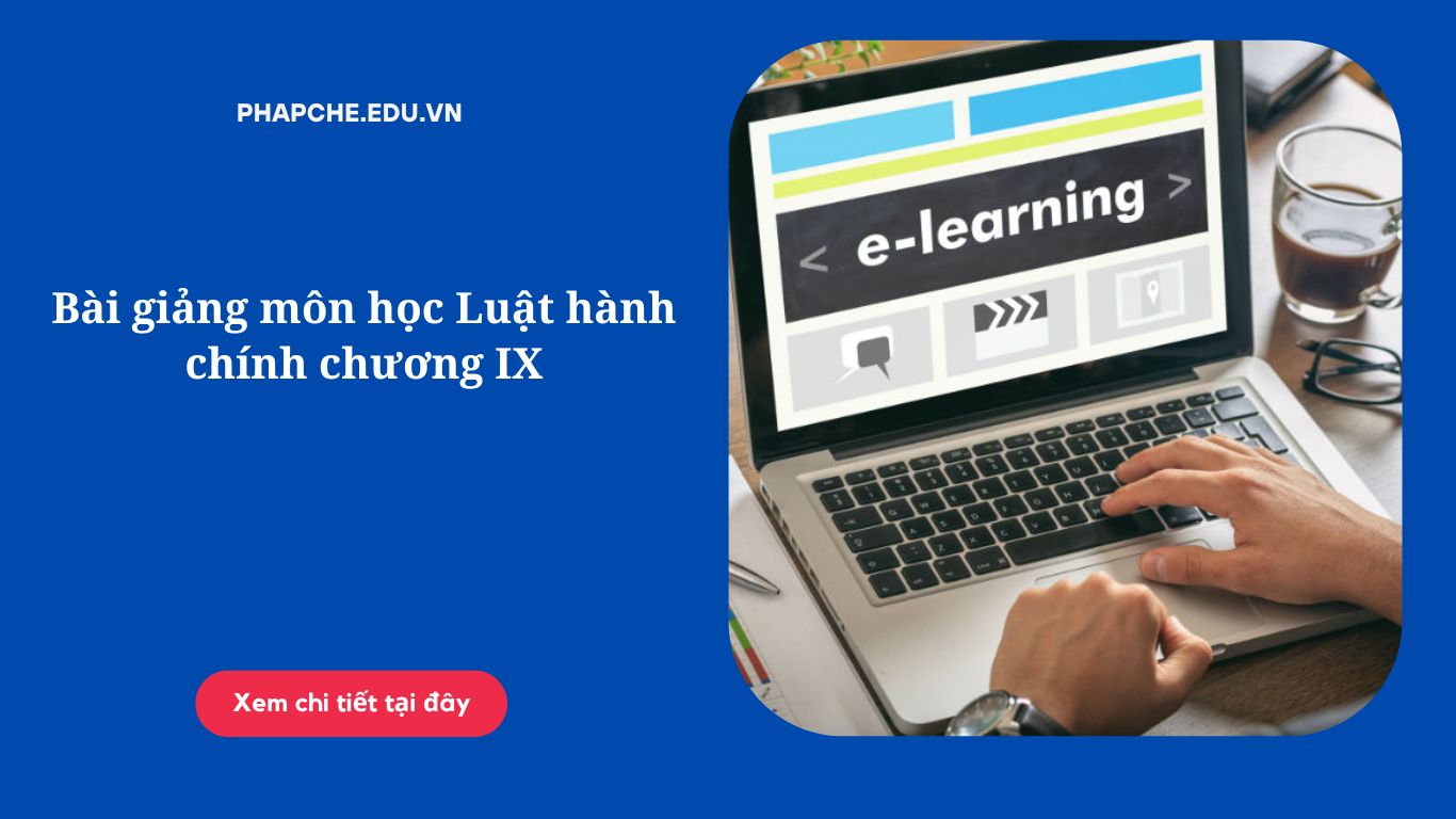 Bài giảng môn học Luật hành chính chương IX