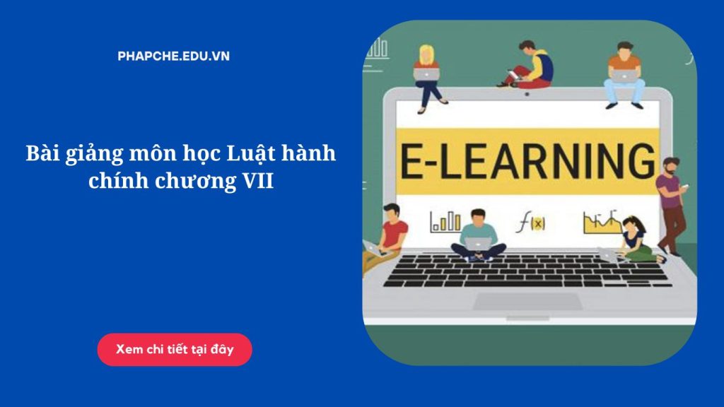 Bài giảng môn học Luật hành chính chương VII