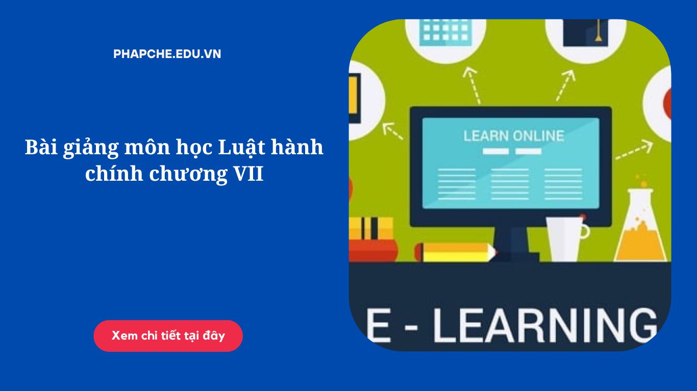 Bài giảng môn học Luật hành chính chương VII