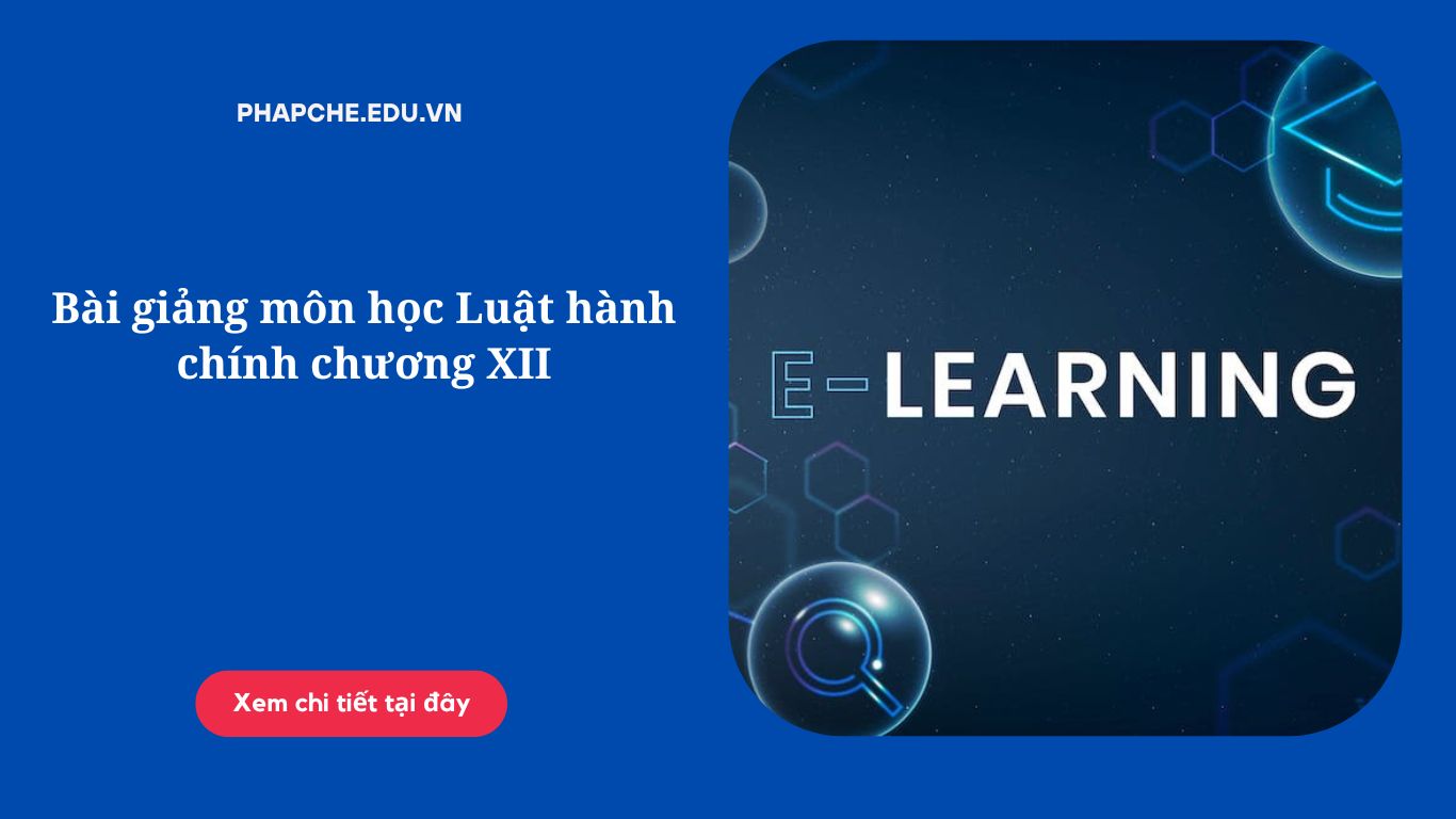 Bài giảng môn học Luật hành chính chương XII