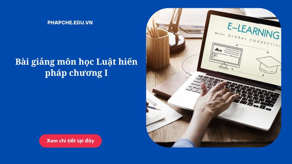 Bài giảng môn học Luật hiến pháp chương I