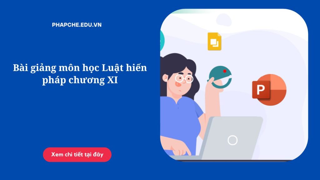 Bài giảng môn học Luật hiến pháp chương XI