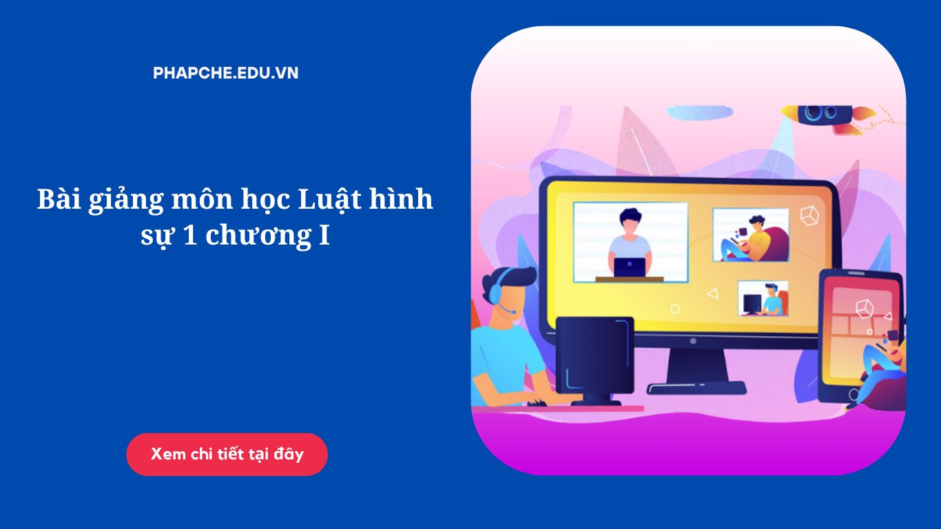 Bài giảng môn học Luật hình sự 1 chương I