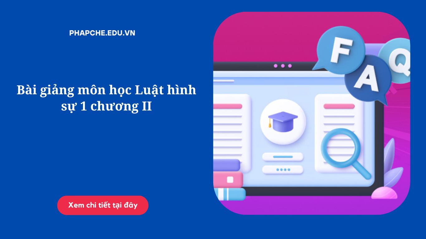 Bài giảng môn học Luật hình sự 1 chương II