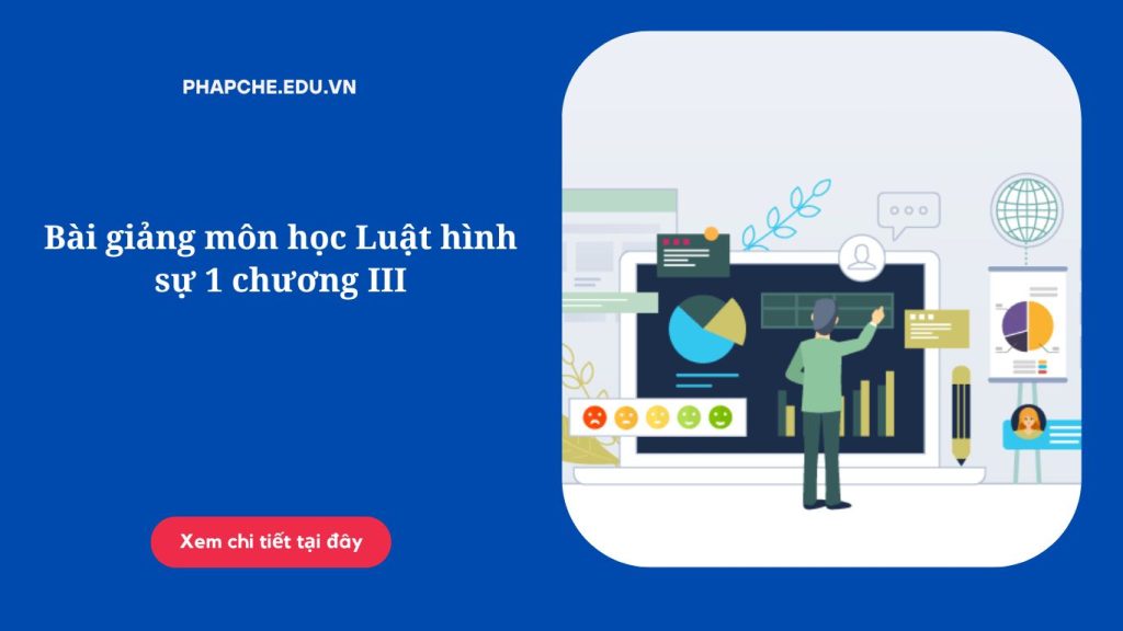 Bài giảng môn học Luật hình sự 1 chương III