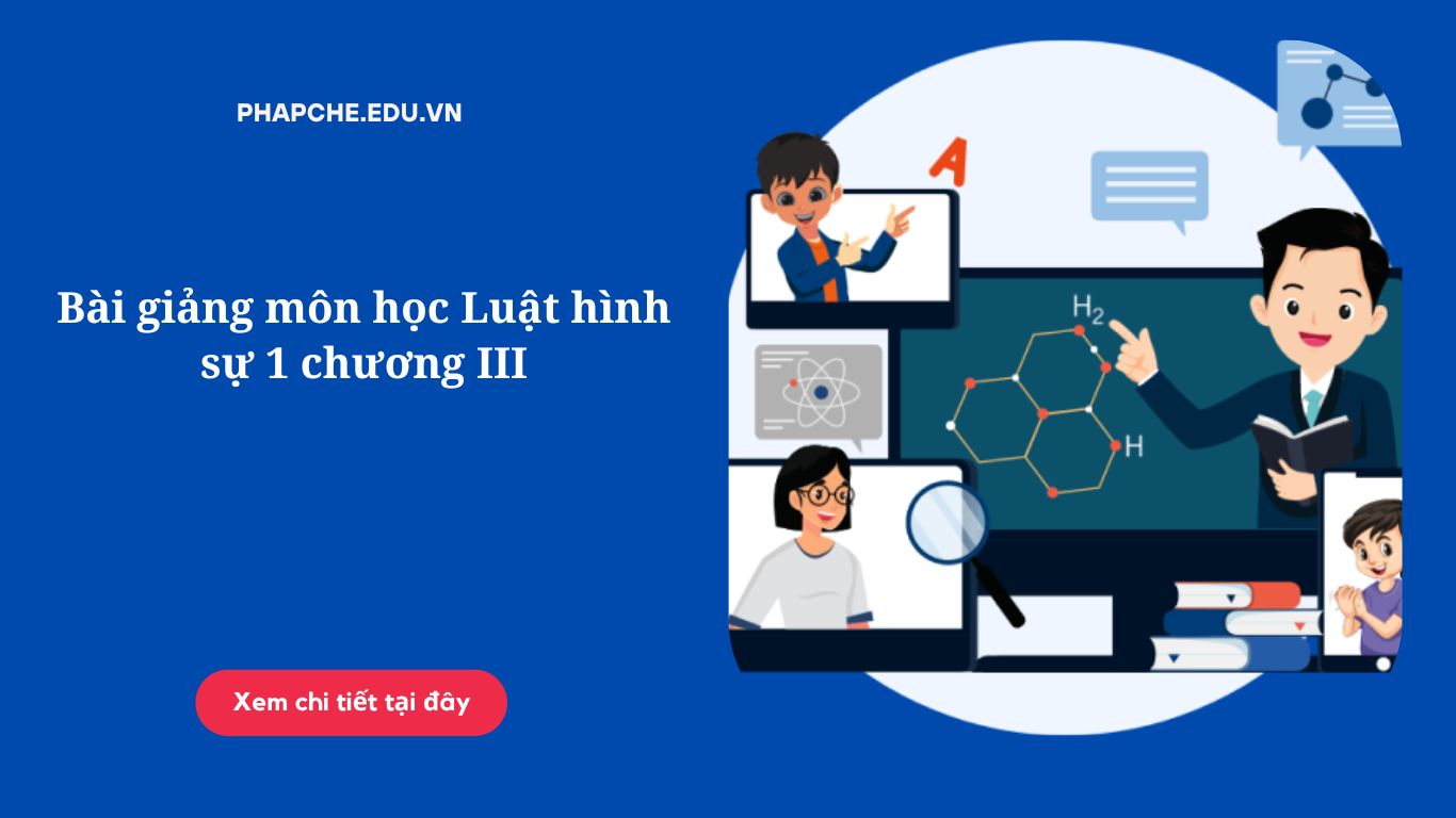 Bài giảng môn học Luật hình sự 1 chương III