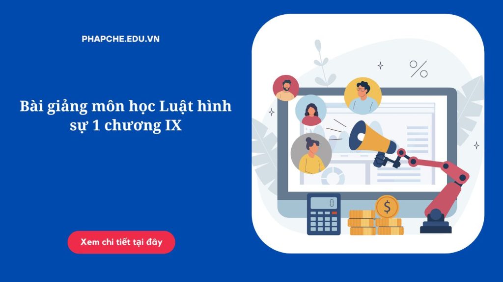 Bài giảng môn học Luật hình sự 1 chương IX