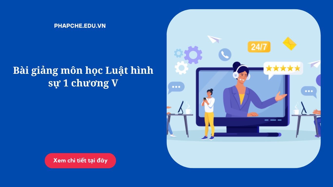 Bài giảng môn học Luật hình sự 1 chương V