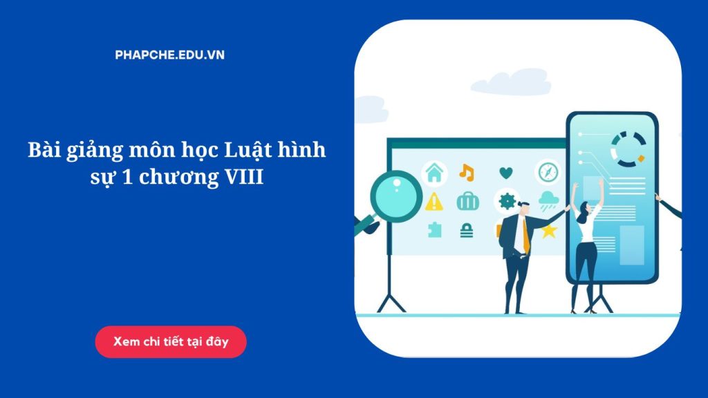 Bài giảng môn học Luật hình sự 1 chương VIII