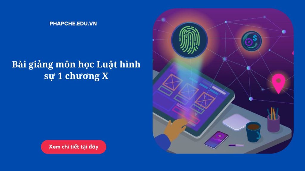 Bài giảng môn học Luật hình sự 1 chương X