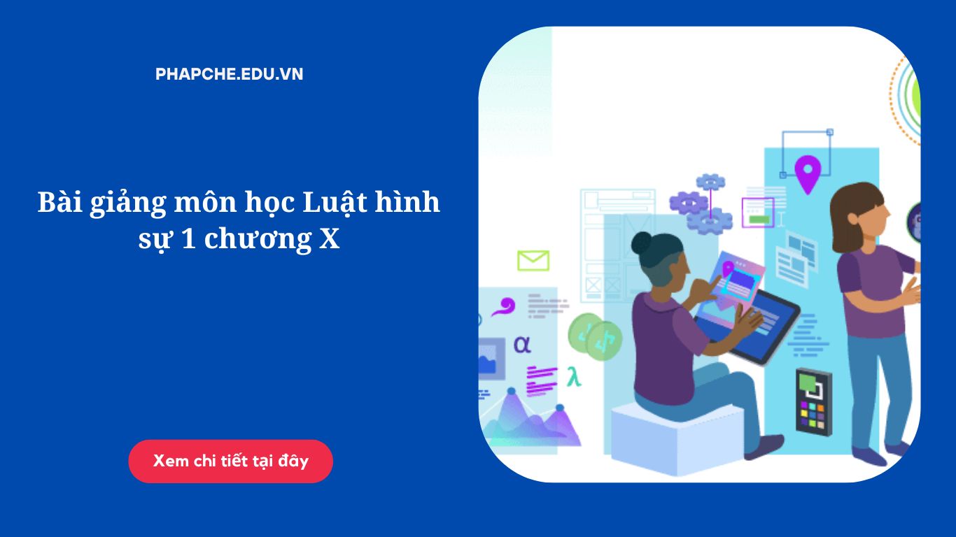 Bài giảng môn học Luật hình sự 1 chương X