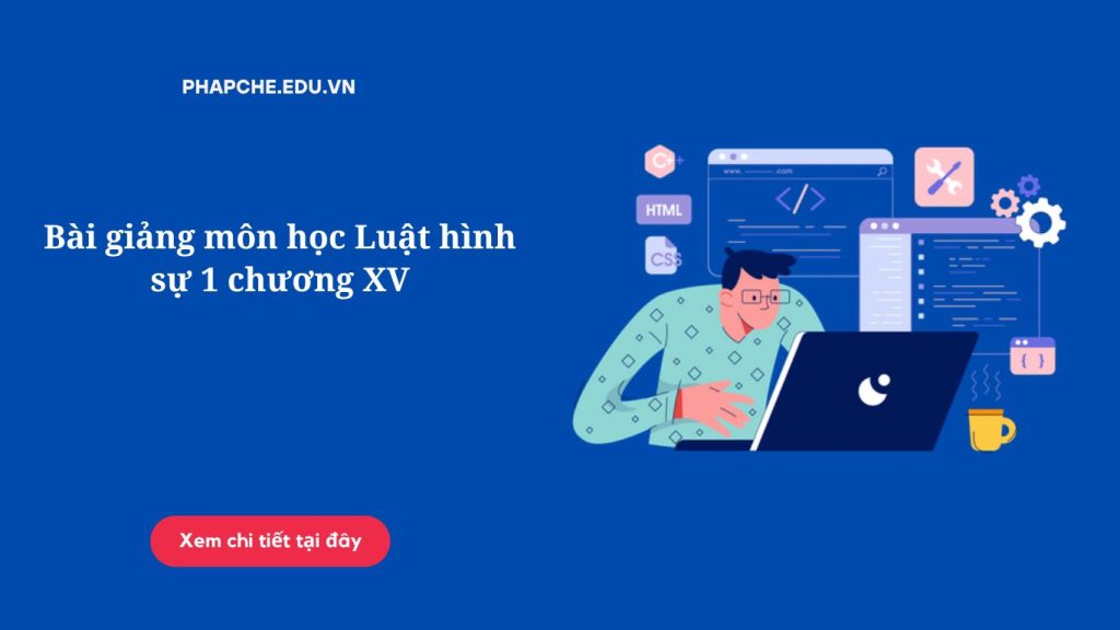 Bài giảng môn học Luật hình sự 1 chương XV