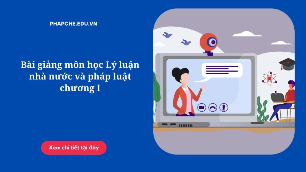 Bài giảng môn học Lý luận nhà nước và pháp luật chương I