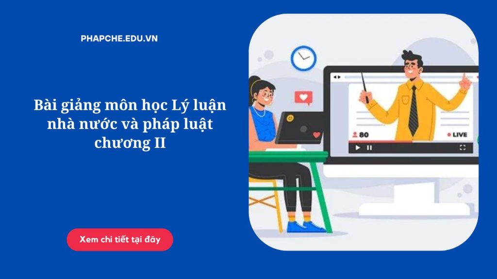 Bài giảng môn học Lý luận nhà nước và pháp luật chương II