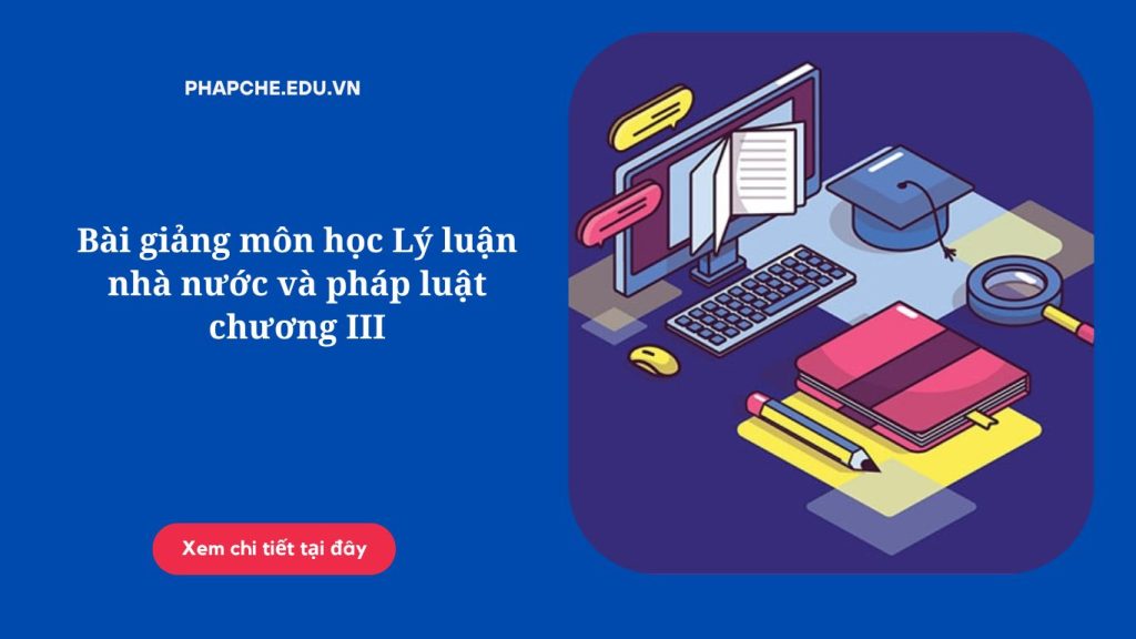 Bài giảng môn học Lý luận nhà nước và pháp luật chương III