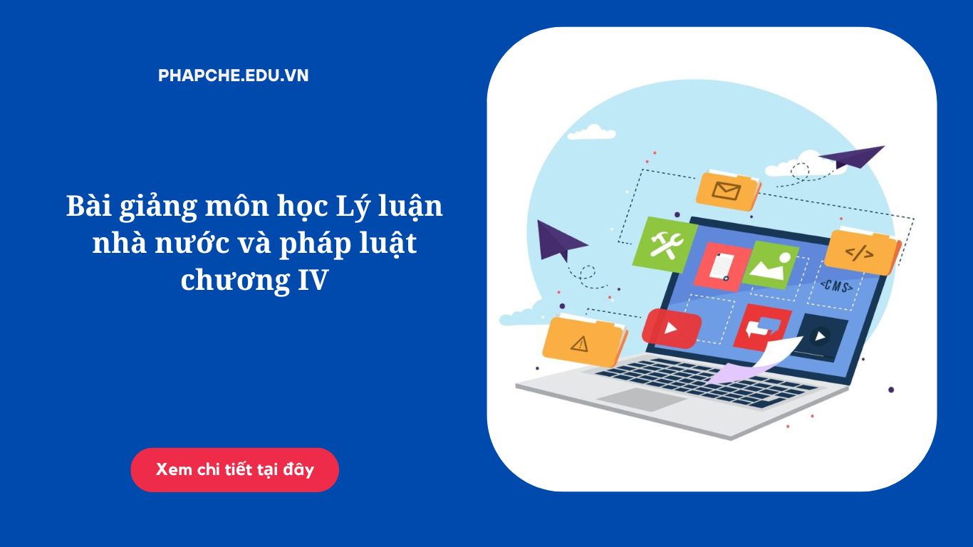 Bài giảng môn học Lý luận nhà nước và pháp luật chương IV