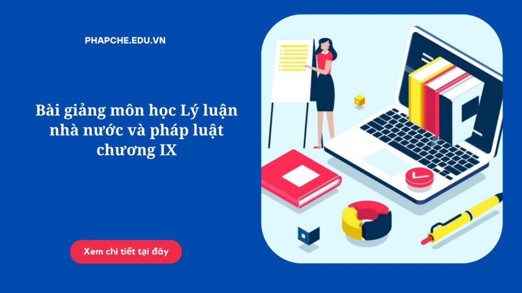 Bài giảng môn học Lý luận nhà nước và pháp luật chương IX