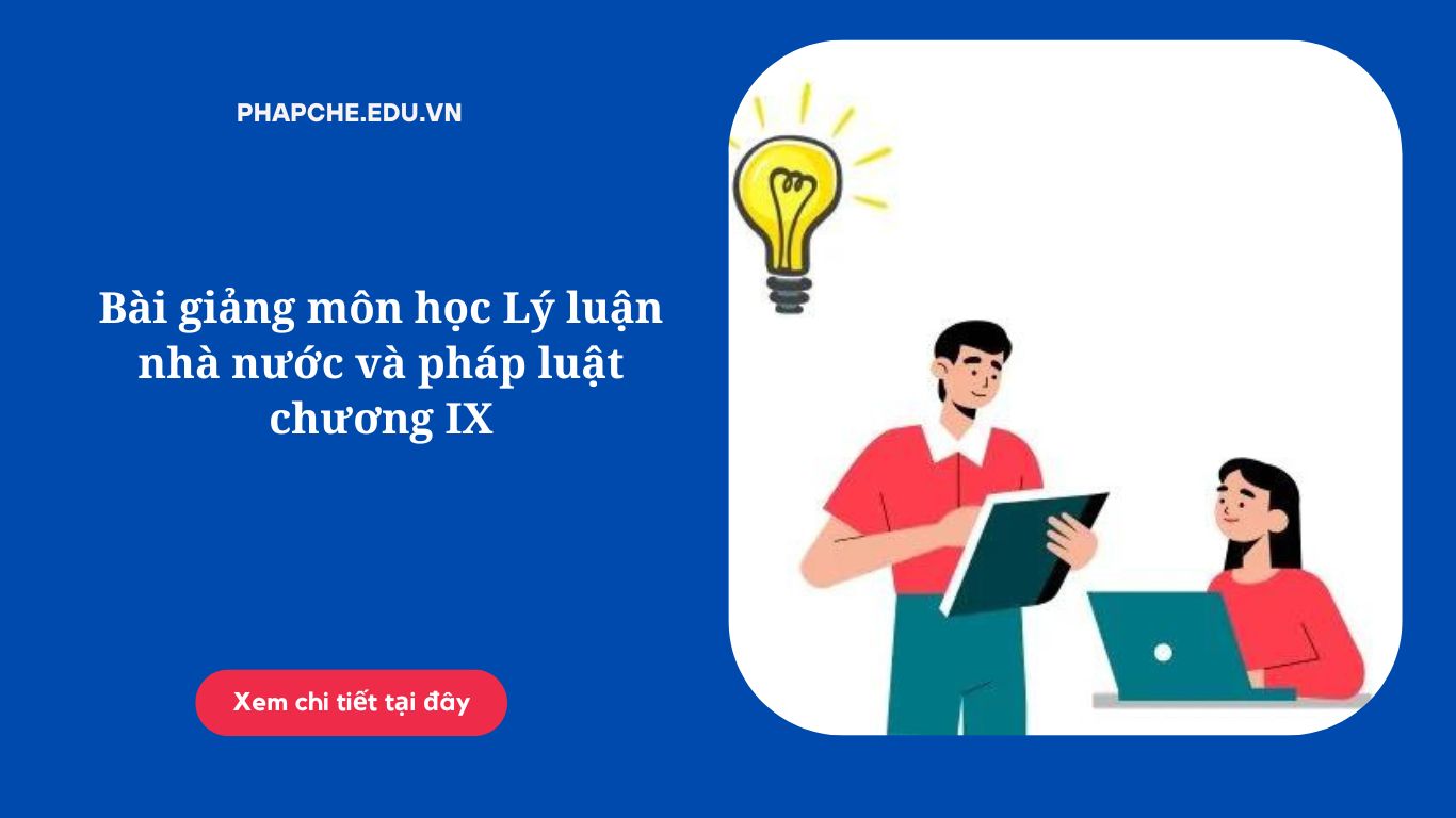 Bài giảng môn học Lý luận nhà nước và pháp luật chương IX