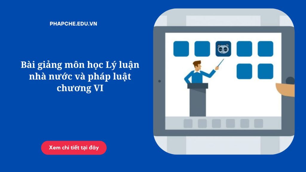 Bài giảng môn học Lý luận nhà nước và pháp luật  chương VI