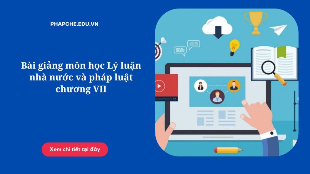 Bài giảng môn học Lý luận nhà nước và pháp luật chương VII