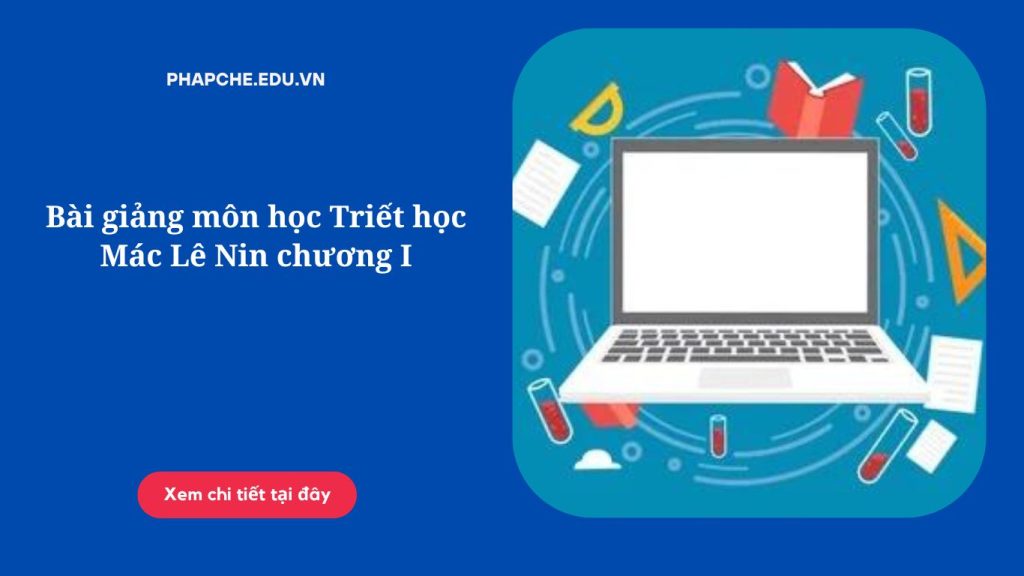 Bài giảng môn học Triết học Mác Lê Nin chương I