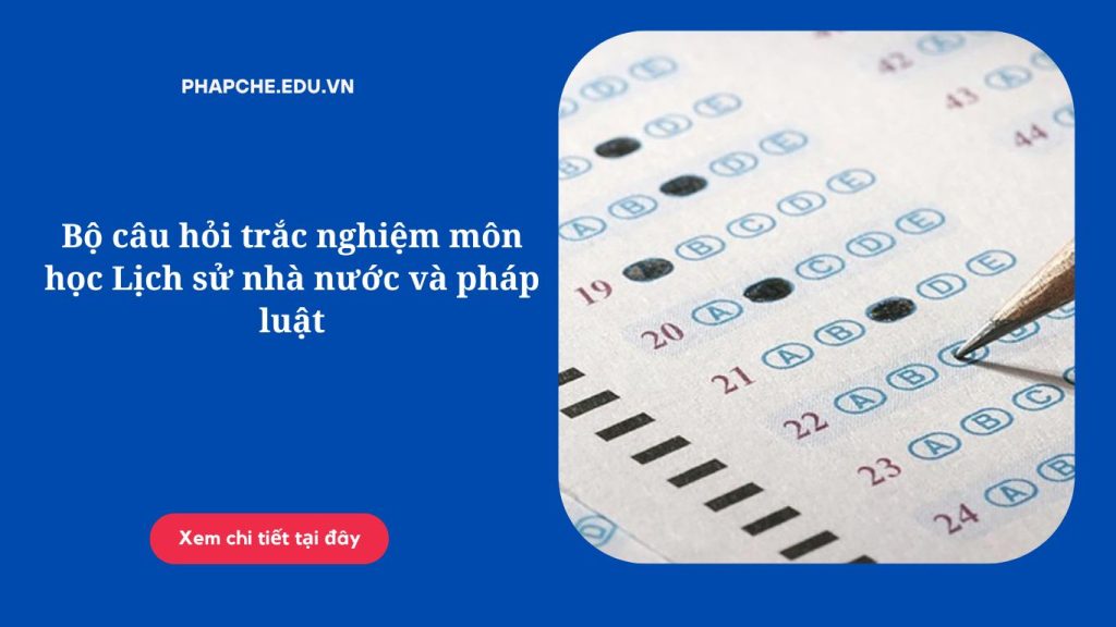 Bộ câu hỏi trắc nghiệm môn học Lịch sử nhà nước và pháp luật