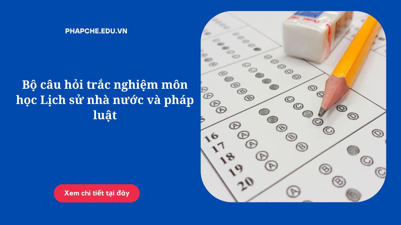 Bộ câu hỏi trắc nghiệm môn học Lịch sử nhà nước và pháp luật