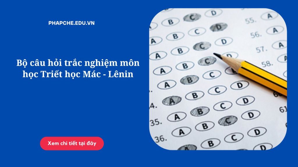 Bộ câu hỏi trắc nghiệm môn học Triết học Mác - Lênin