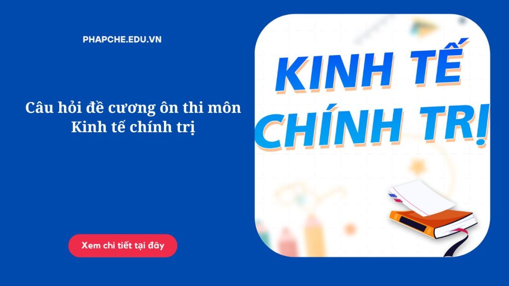 Câu hỏi đề cương ôn thi môn Kinh tế chính trị