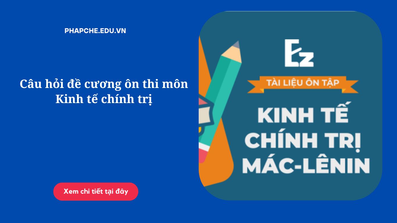 Câu hỏi đề cương ôn thi môn Kinh tế chính trị